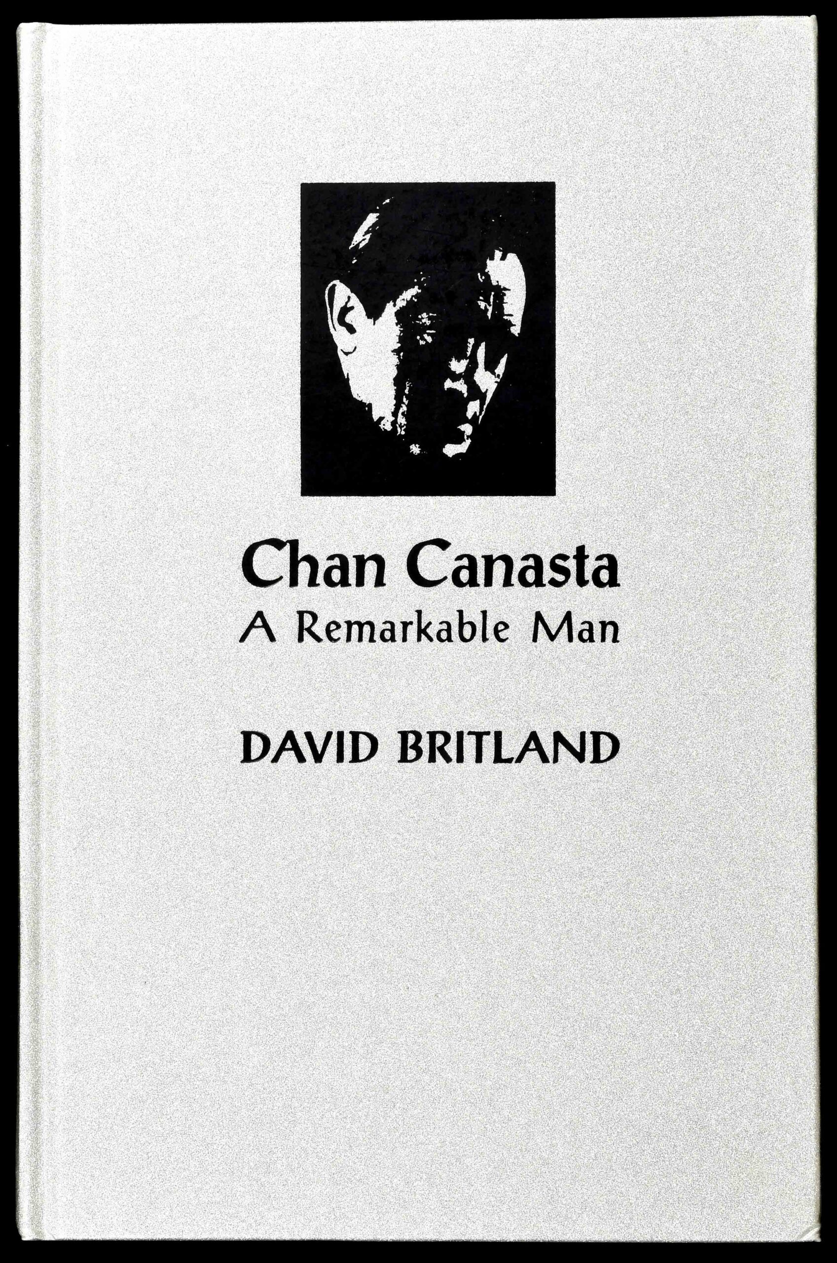 Cover of Chan Canasta: A Remarkable Man, Volume One, by David Britland